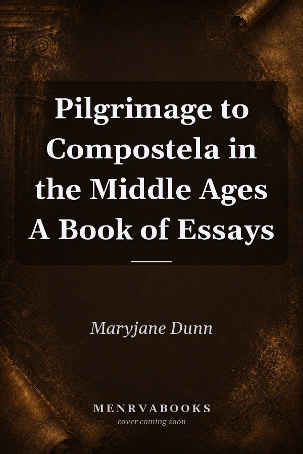 Pilgrimage to Compostela in the Middle Ages A Book of Essays