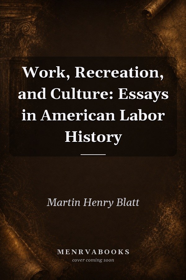 Work, Recreation, and Culture: Essays in American Labor History