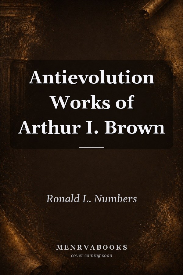 Antievolution Works of Arthur I. Brown