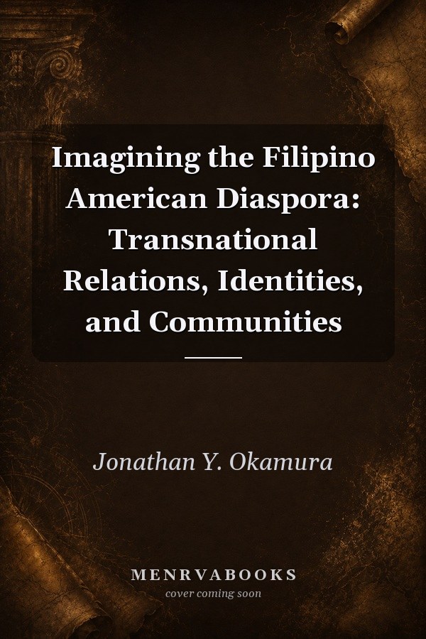 Imagining the Filipino American Diaspora: Transnational Relations, Identities, and Communities