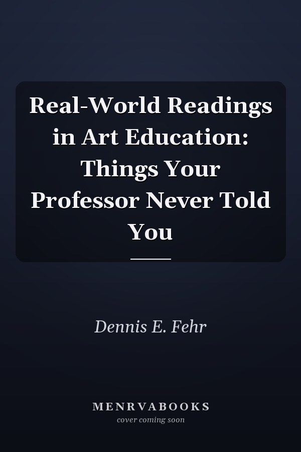 Real-World Readings in Art Education: Things Your Professor Never Told You