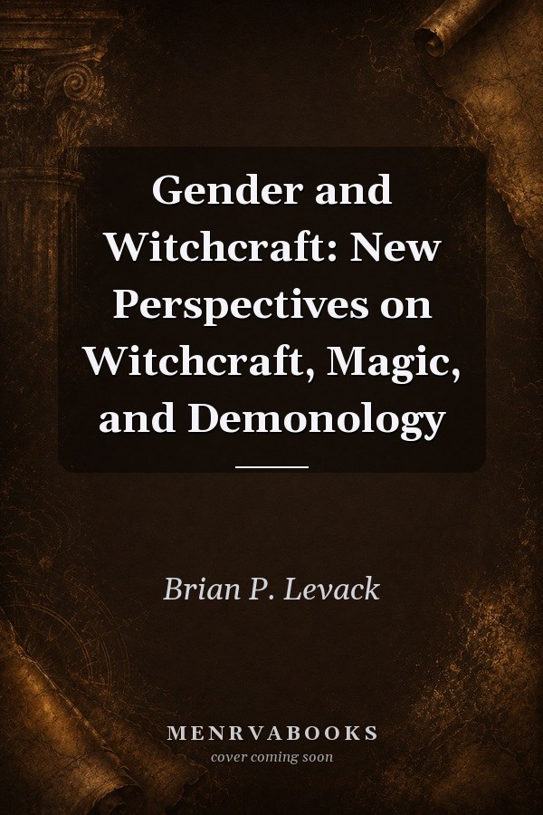 Gender and Witchcraft: New Perspectives on Witchcraft, Magic, and Demonology