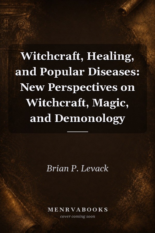 Witchcraft, Healing, and Popular Diseases: New Perspectives on Witchcraft, Magic, and Demonology