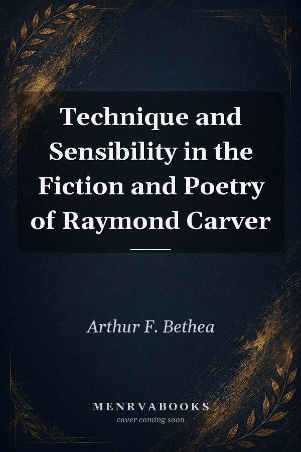 Technique and Sensibility in the Fiction and Poetry of Raymond Carver