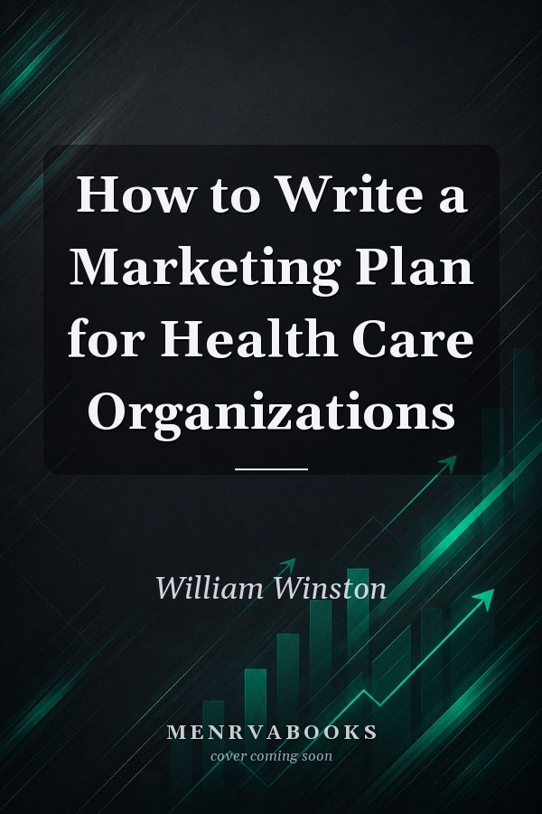 How to Write a Marketing Plan for Health Care Organizations