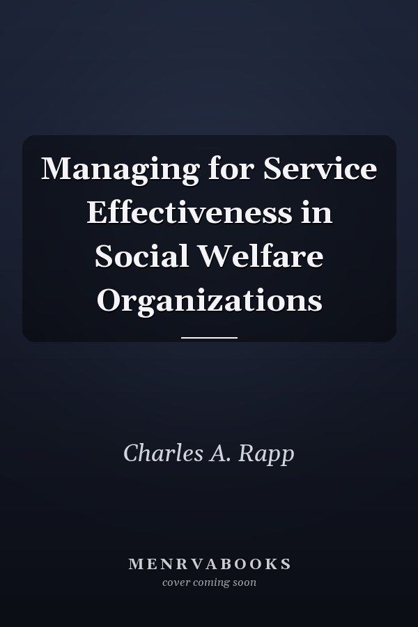Managing for Service Effectiveness in Social Welfare Organizations
