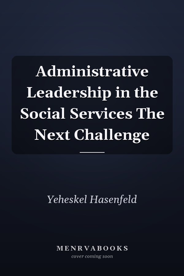 Administrative Leadership in the Social Services: The Next Challenge