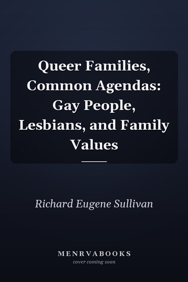 Queer Families, Common Agendas: Gay People, Lesbians, and Family Values