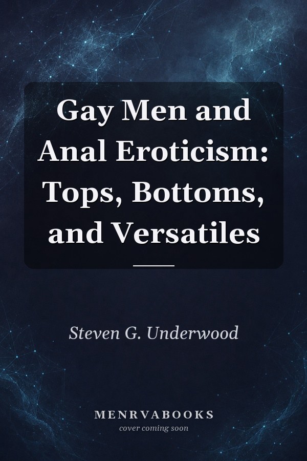 Gay Men and Anal Eroticism: Tops, Bottoms, and Versatiles