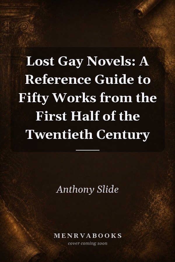 Lost Gay Novels: A Reference Guide to Fifty Works from the First Half of the Twentieth Century