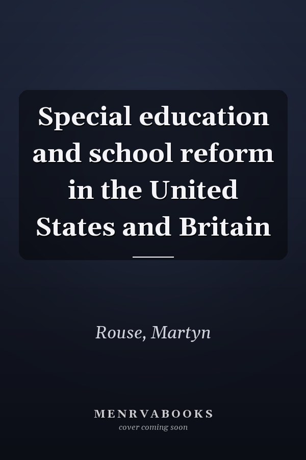 Special Education and School Reform in the United States and Britain
