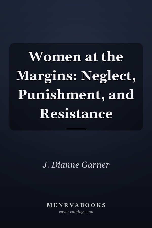 Women at the Margins: Neglect, Punishment, and Resistance