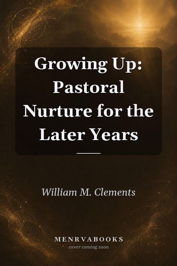 Growing Up: Pastoral Nurture for the Later Years