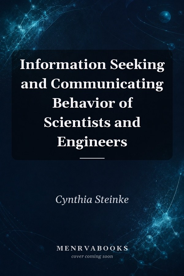 Information Seeking and Communicating Behavior of Scientists and Engineers
