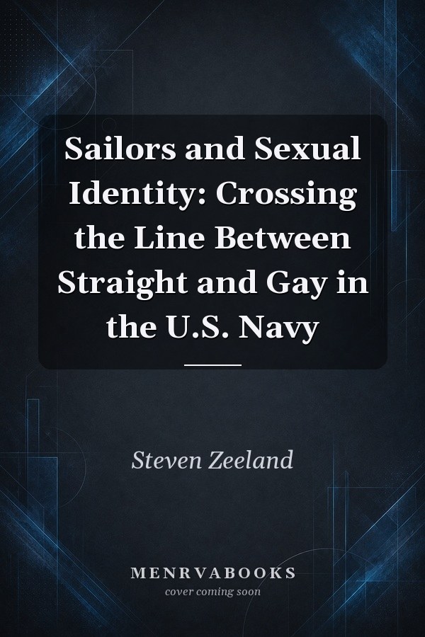 Sailors and Sexual Identity: Crossing the Line Between Straight and Gay in the U.S. Navy