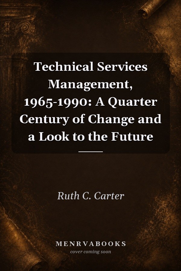Technical Services Management, 1965-1990: A Quarter Century of Change and a Look to the Future