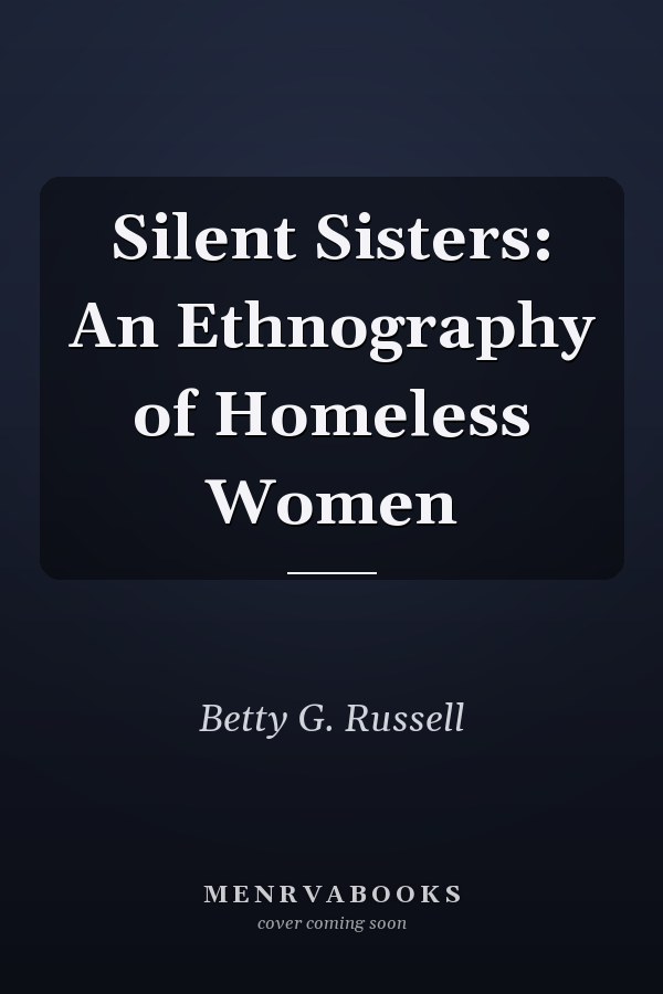 Silent Sisters: An Ethnography of Homeless Women