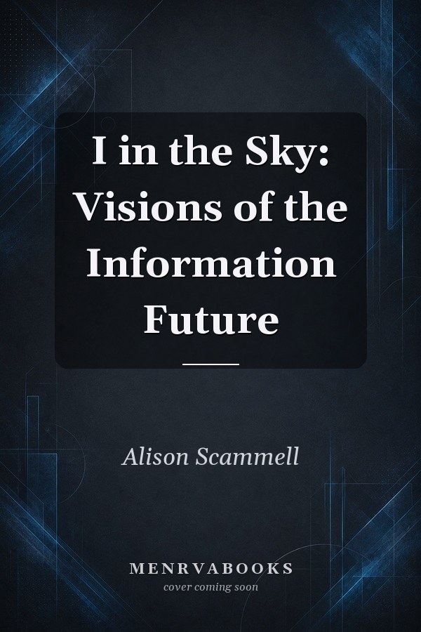 I in the Sky: Visions of the Information Future
