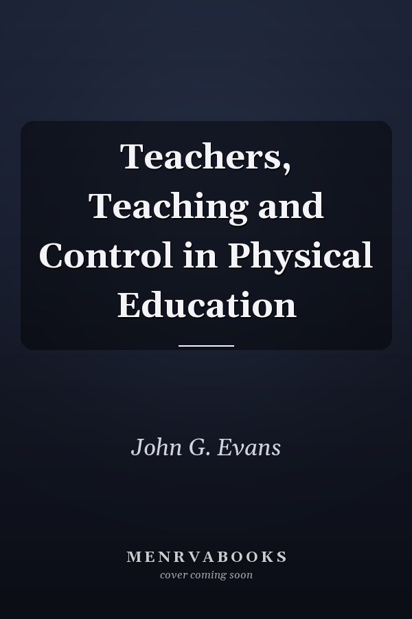 Teachers, Teaching and Control in Physical Education