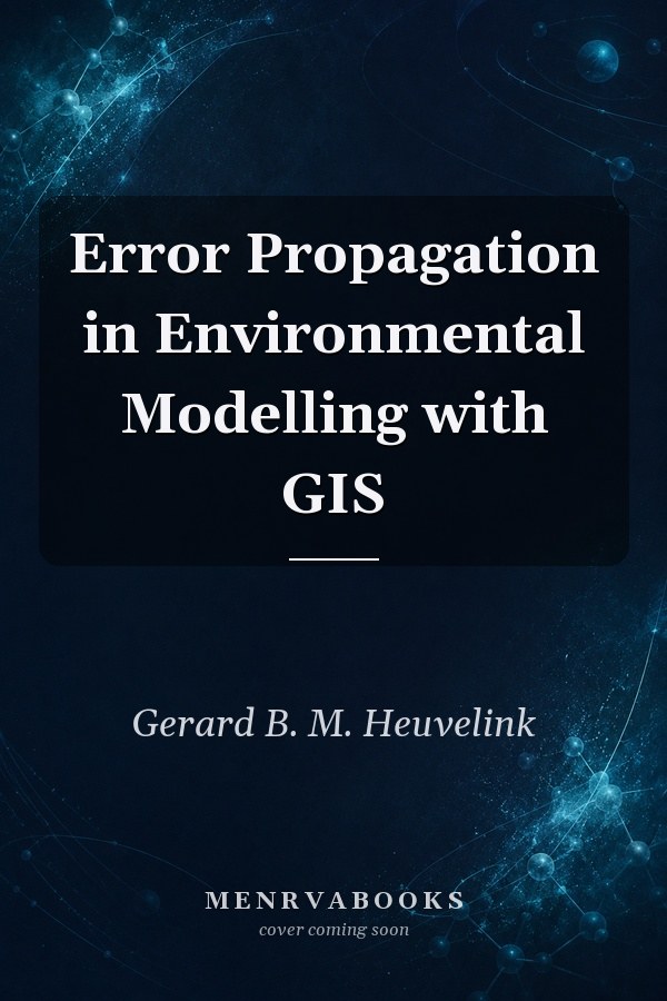 Error Propagation in Environmental Modelling with GIS
