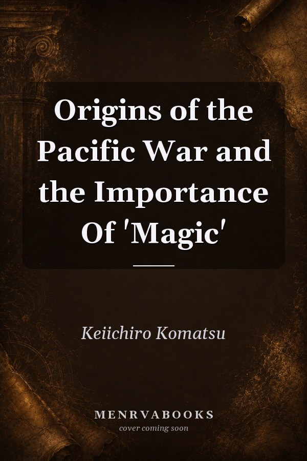 Origins of the Pacific War and the Importance of 'Magic'