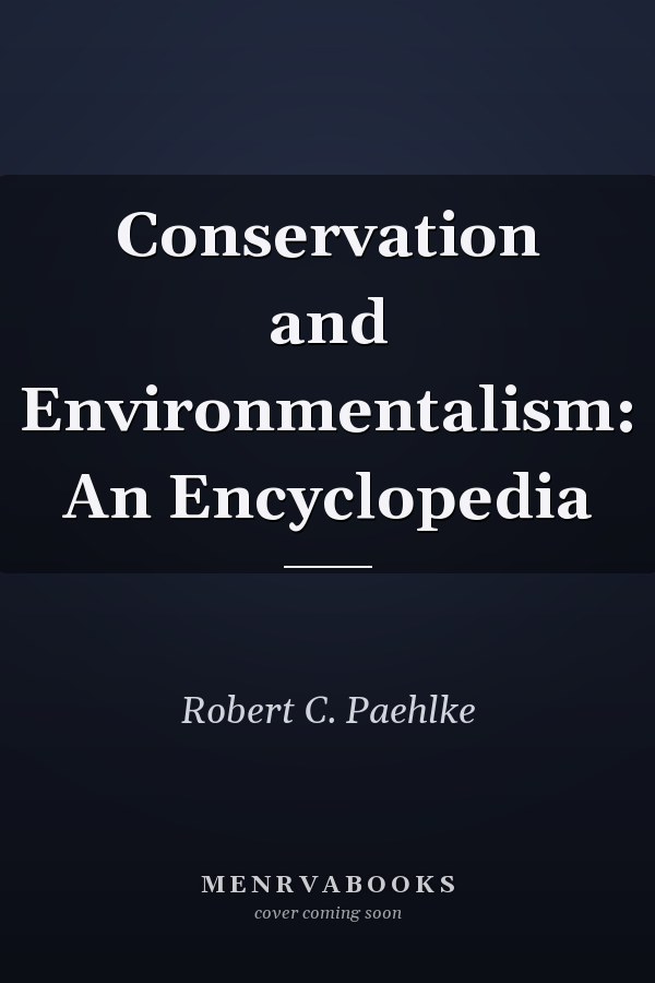 Conservation and Environmentalism: An Encyclopedia