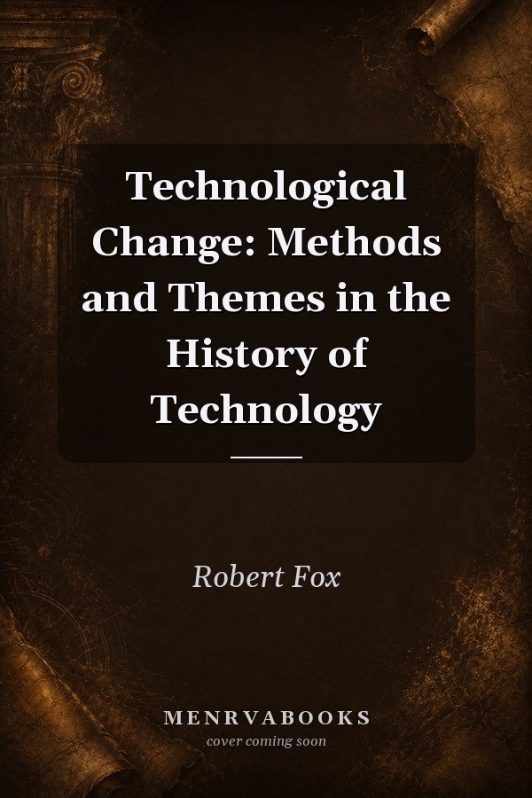 Technological Change: Methods and Themes in the History of Technology