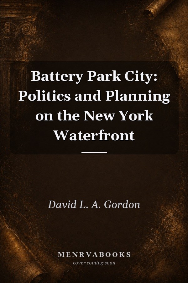 Battery Park City: Politics and Planning on the New York Waterfront