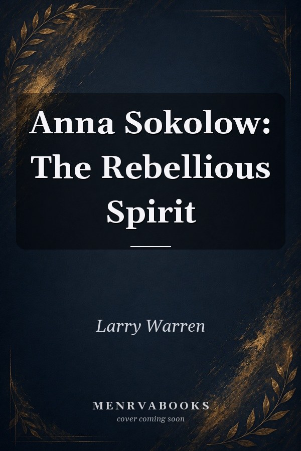 Anna Sokolow: The Rebellious Spirit