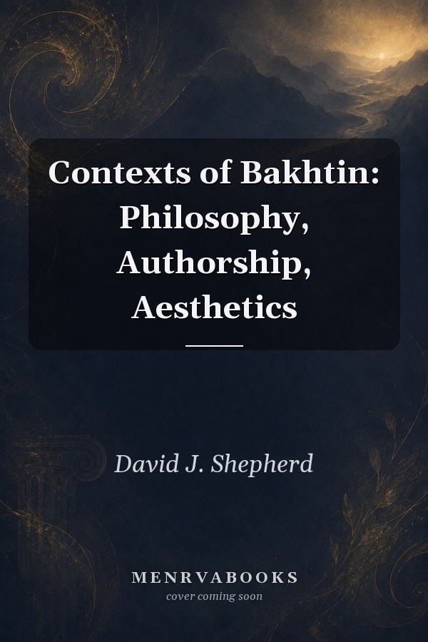 Contexts of Bakhtin: Philosophy, Authorship, Aesthetics
