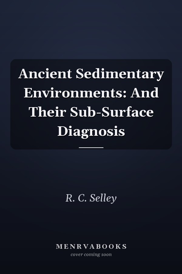 Ancient Sedimentary Environments: And Their Sub-Surface Diagnosis