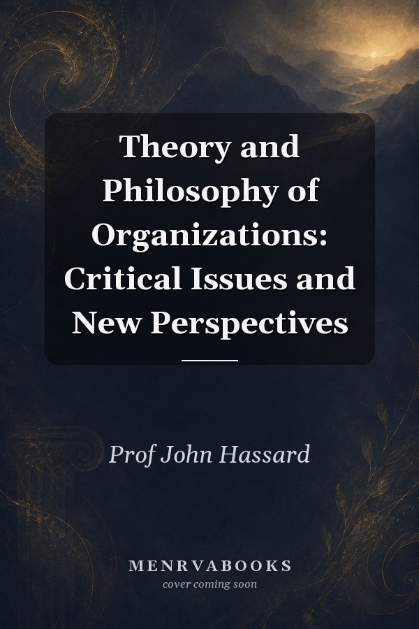 Theory and Philosophy of Organizations: Critical Issues and New Perspectives
