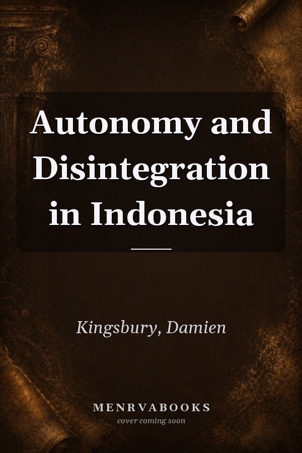 Autonomy and Disintegration in Indonesia