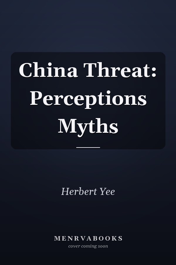 The China Threat: Perceptions, Myths, and Reality