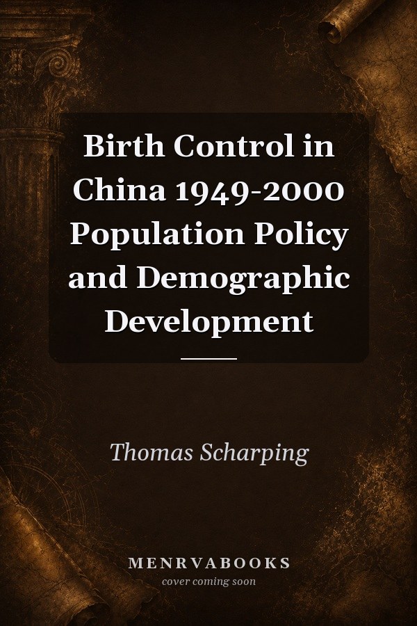 Birth Control in China 1949-2000 Population Policy and Demographic Development