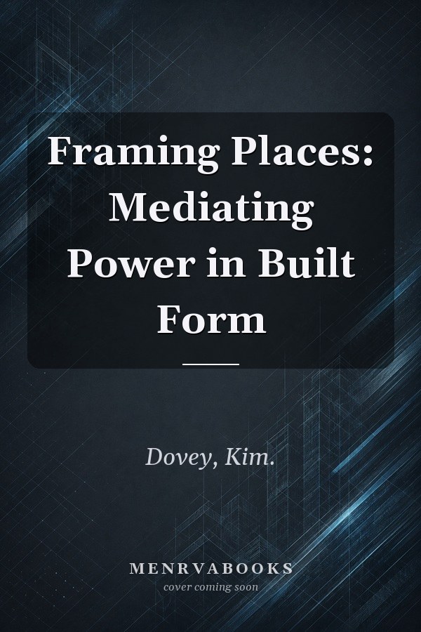 Framing Places: Mediating Power in Built Form