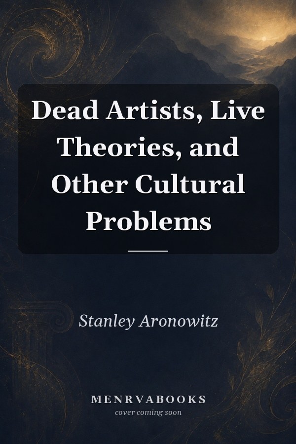 Dead Artists, Live Theories, and Other Cultural Problems