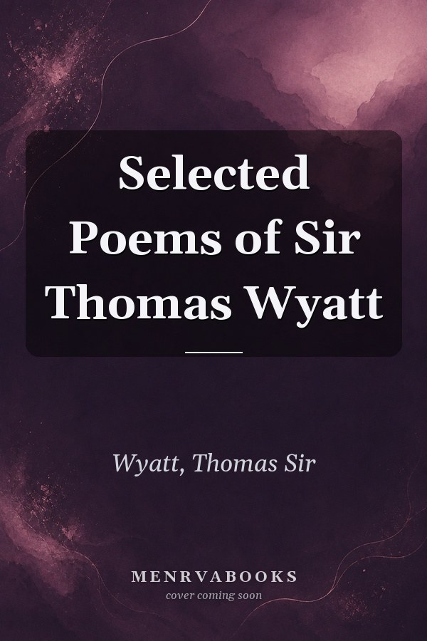 Selected Poems of Sir Thomas Wyatt