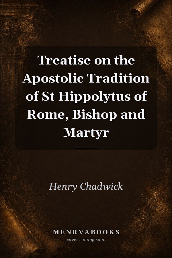 Treatise on the Apostolic Tradition of St Hippolytus of Rome, Bishop and Martyr