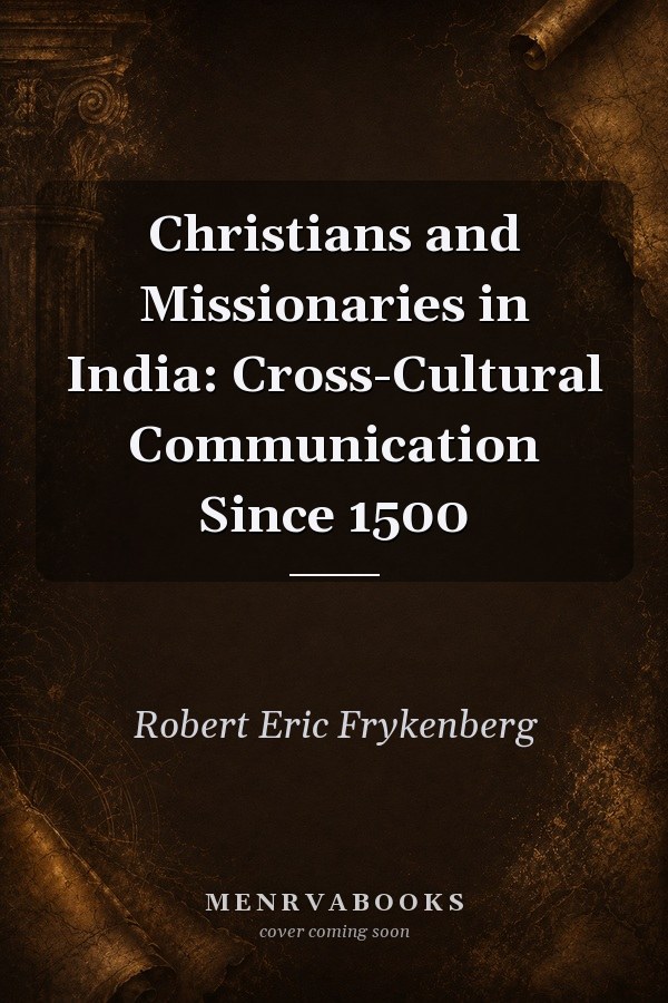 Christians and Missionaries in India: Cross-Cultural Communication Since 1500