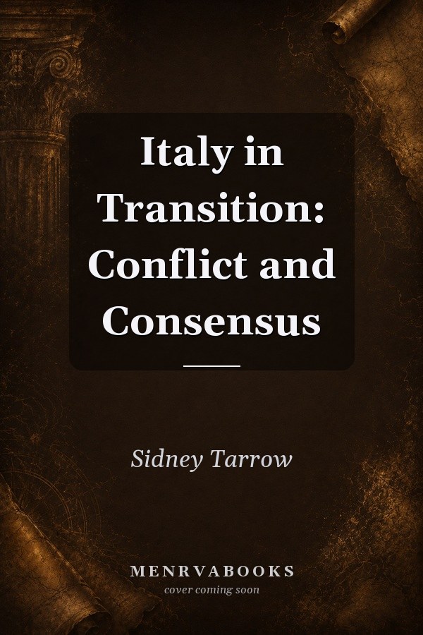 Italy in Transition: Conflict and Consensus