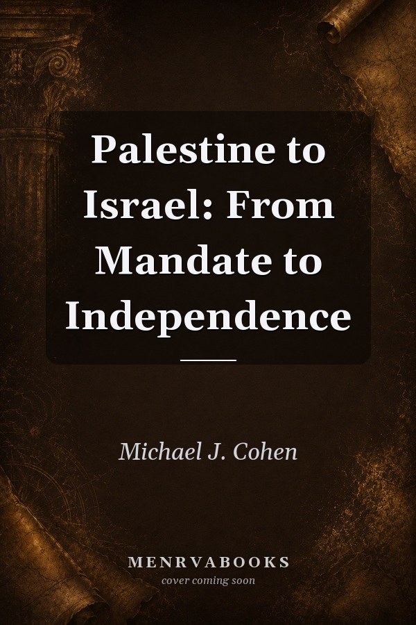 Palestine to Israel: From Mandate to Independence