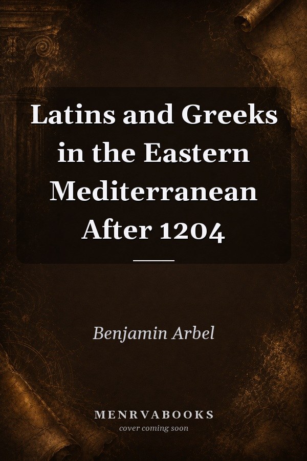 Latins and Greeks in the Eastern Mediterranean After 1204