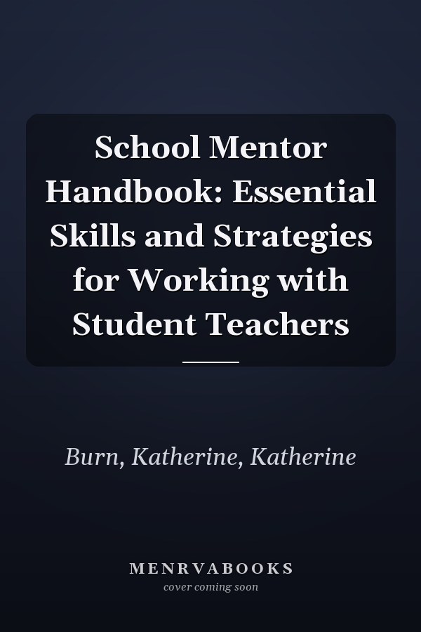 School Mentor Handbook: Essential Skills and Strategies for Working with Student Teachers