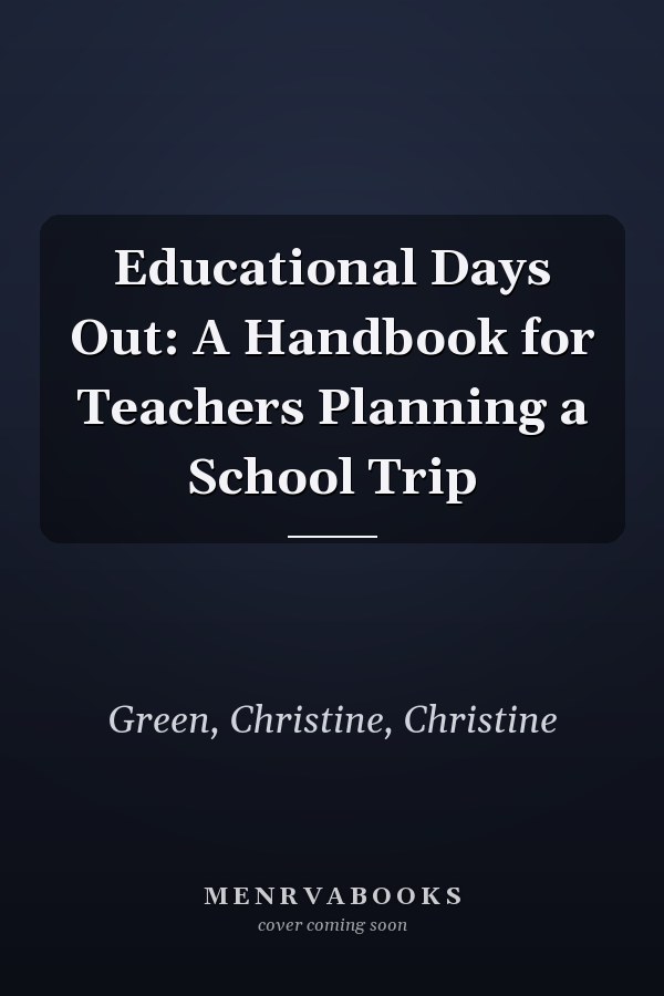 Educational Days Out: A Handbook for Teachers Planning a School Trip