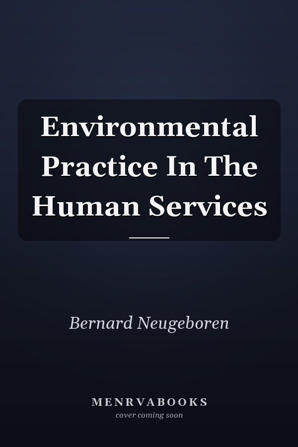 Environmental Practice in the Human Services