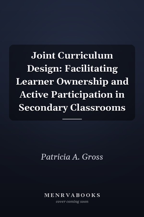 Joint Curriculum Design: Facilitating Learner Ownership and Active Participation in Secondary Classrooms