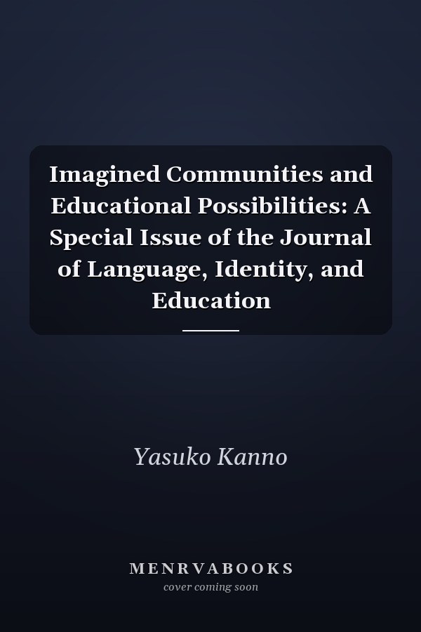 Imagined Communities and Educational Possibilities: A Special Issue of the Journal of Language, Identity, and Education