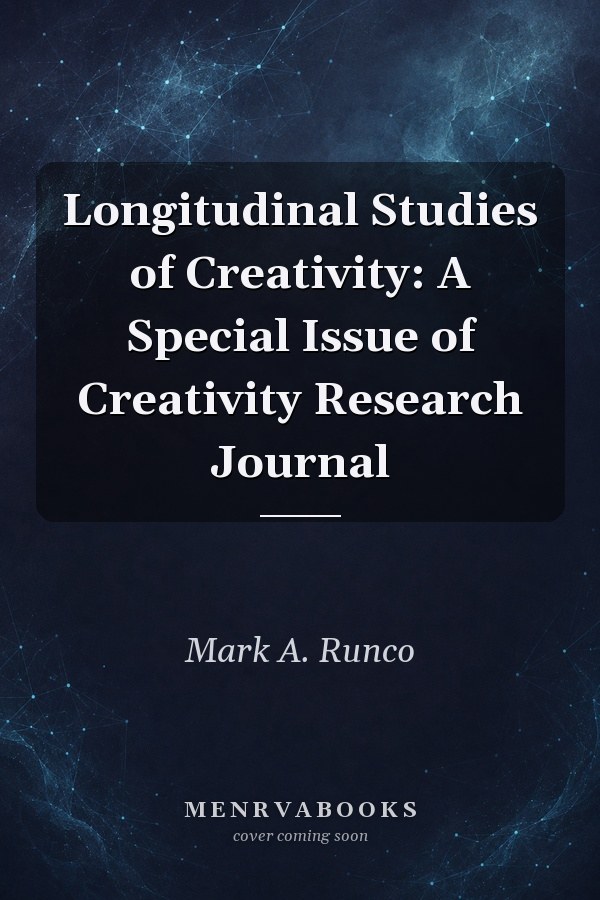 Longitudinal Studies of Creativity: A Special Issue of Creativity Research Journal