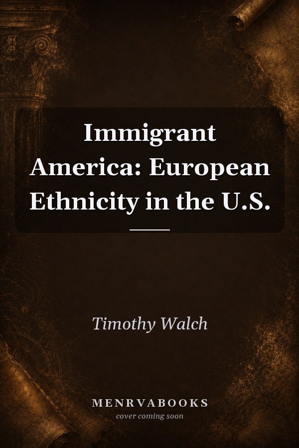 Immigrant America: European Ethnicity in the U.S.